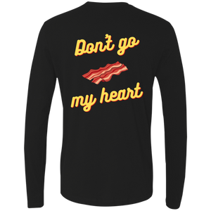 Don't Go Bacon My Heart Premium LS